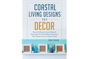 Coastal Living Designs and Decor: Beautiful Beach Home Ideas & Examples That Will Help Transform Your Home Into A Coastal Oas