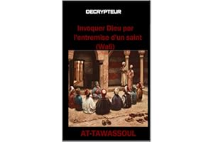 Invoquer Dieu par l'entremise d'un saint Wali: AT TAWASSOUL (French Edition)
