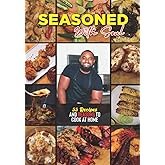Seasoned with Soul: 55 Recipes & Reasons to Cook at Home