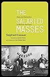 The Salaried Masses: Duty and Distraction in Weimar Germany