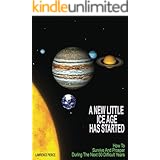 A New Little Ice Age Has Started: How to survive and prosper during the next 50 difficult years.