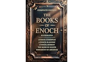 THE BOOKS OF ENOCH COMPLETE EDITION: Featuring 1, 2, 3 Enoch Collection, Giants & Lost Apocrypha Sacred Texts (ILLUSTRATED)
