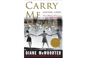 Carry Me Home: Birmingham, Alabama: The Climactic Battle of the Civil Rights Revolution