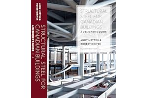Structural Steel for Canadian Buildings: A Designer's Guide, Fourth Edition, by Andy Metten & Robert Driver