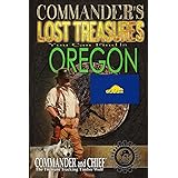 Commander's Lost Treasures You Can Find In Oregon: Follow the Clues and Find Your Fortunes!