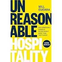 Unreasonable Hospitality: The Remarkable Power of Giving People More Than They Expect