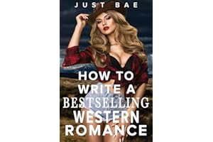 How to Write a Bestselling Western Romance: Gallup your Way to the Hearts of Readers (Master Writing Romance Books to Chart-Topping Novels)