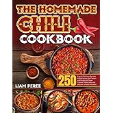 The Homemade Chili Cookbook: 250 Easy & Delicious Recipes to Rediscover the Flavors and History of Texan Cuisine|Most Tasty and Popular Variants Included