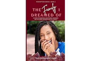 THE FAMILY I DREAMED OF: A STORY OF REJECTION, ACCEPTANCE, DISCOVERY, AND THE HEART-WARMING LOVE OF A FAMILY (The Redemption Series)