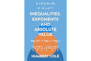 Inequalities, Exponents and Absolute Value (Proofs in Number Theory Book 3)