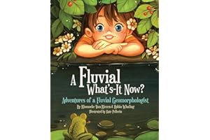 A Fluvial What's-It Now?: Adventures of a Fluvial Geomorphologist