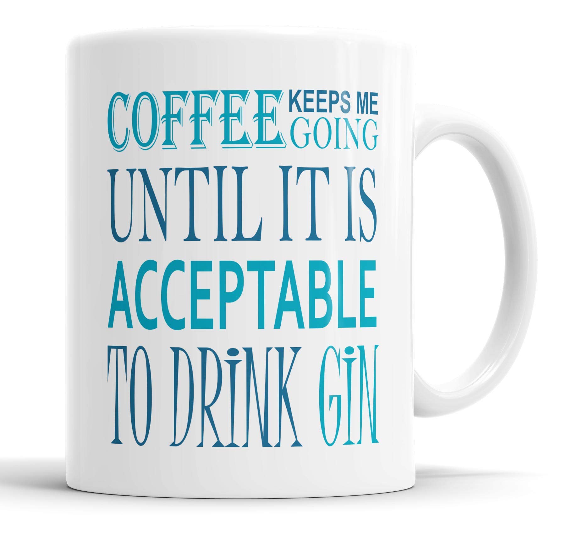 Funny Mugs, Coffee Keeps Me Going Until It’s Acceptable to Drink Gin, Gin Lover Mug Gift for Colleagues or Office, Novelty Cup, Ceramic 11oz Mug
