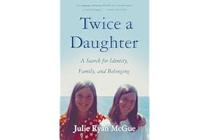 Twice a Daughter: A Search for Identity, Family, and Belonging