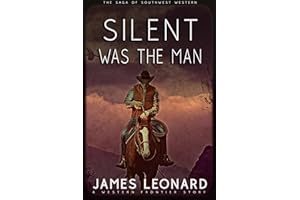 Silent Was The Man : A Western Frontier Story (The Saga of Southwest Western)