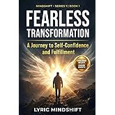 Fearless transformation: A Journey to Self-Confidence and Fulfillment (Mindshift: A Personal Journey of Inner Liberation)