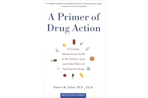 A Primer of Drug Action: A Concise Nontechnical Guide to the Actions, Uses, and Side Effects of Psychoactive Drugs