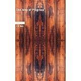 The Idea of Progress: An inguiry into its origin and growth