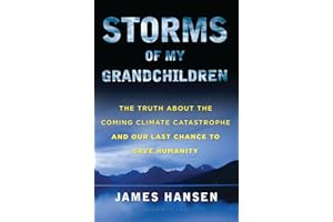 Storms of My Grandchildren: The Truth about the Coming Climate Catastrophe and Our Last Chance to Save Humanity
