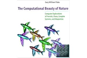 The Computational Beauty of Nature: Computer Explorations of Fractals, Chaos, Complex Systems, and Adaptation