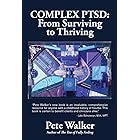 Complex PTSD: From Surviving to Thriving: A GUIDE AND MAP FOR RECOVERING FROM CHILDHOOD TRAUMA