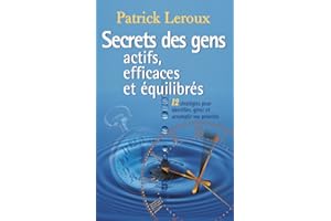 Secrets des gens actifs, efficaces et équilibrés (French Edition)