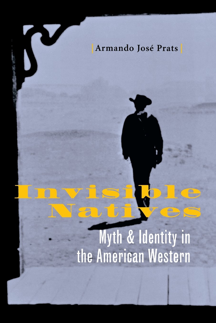 Invisible Natives: Myth and Identity in the American Western ...