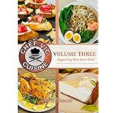 Chef Vic Cuisine Volume Three: Upgrading Your Inner Chef
