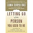 Letting Go of the Person You Used to Be: Lessons on Change, Loss, and Spiritual Transformation