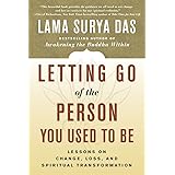 Letting Go of the Person You Used to Be: Lessons on Change, Loss, and Spiritual Transformation