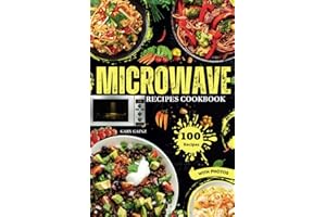 Easy Microwave Recipes Cookbook: Explore 100 Healthy Dishes with Stunning Images