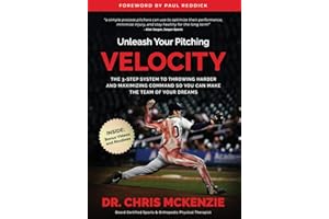 Unleash Your Pitching Velocity: The 3-Step System To Throwing Harder and Maximizing Command So You Can Make The Team of Your Dreams
