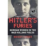 Hitler's Furies: German Women in the Nazi Killing Fields