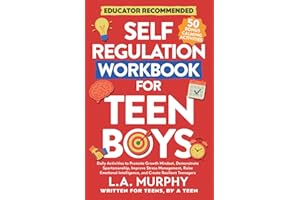 Self Regulation Workbook For Teen Boys: Daily Activities To Promote Growth Mindset, Improve Stress Management, Raise Emotional Intelligence, And Create Resilient Teenagers (Self Help for Teen Boys)