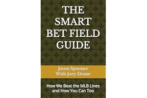 THE SMART BET FIELD GUIDE: How We Beat the MLB Lines — and How You Can Too
