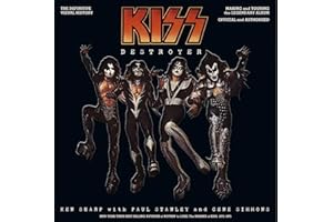 KISS Destroyer: The Definitive Visual History: Making and Touring the Legendary Album, Official and Authorized