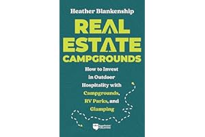 Real Estate Campgrounds: How to Invest in Outdoor Hospitality with Campgrounds, RV Parks, and Glamping