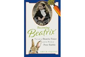 Becoming Beatrix: The Life of Beatrix Potter and the World of Peter Rabbit