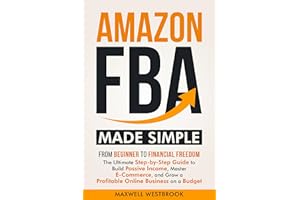 �鶹�� FBA Made Simple: From Beginner to Financial Freedom: The Ultimate Step-by-Step Guide to Build Passive Income, Master E