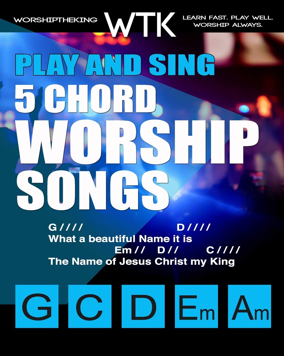 Play And Sing 5 Chord Worship Songs For Guitar And Piano Play And Sing By Worshiptheking 2 Amazon Co Uk Roberts Eric Michael Books