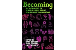 Becoming: An Anthology of What-If Poems about Women and Womanhood