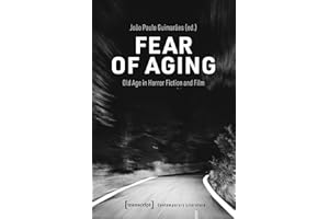 Fear of Aging: Old Age in Horror Fiction and Film (Gegenwartsliteratur Book 15)