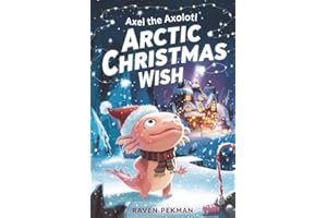 Axel the Axolotl’s Arctic Christmas Wish: A magical winter adventure about courage, friendship, and saving Christmas joy ❄️✨