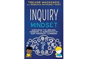Inquiry Mindset: Nurturing the Dreams, Wonders, and Curiosities of Our Youngest Learners