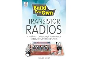 Build Your Own Transistor Radios: A Hobbyist's Guide to High-Performance and Low-Powered Radio Circuits