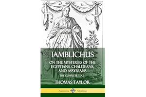 Iamblichus on the Mysteries of the Egyptians, Chaldeans, and Assyrians: The Complete Text