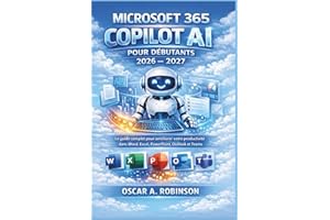Microsoft 365 Copilot Ai Pour Débutants 2026 – 2027: Le guide complet pour améliorer votre productivité dans Word, Excel, Pow