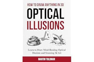 HOW TO DRAW ANYTHING 3D OPTICAL ILLUSIONS: Learn to Draw Optical Illusions and 3D Art for Children, Teens, and Adults