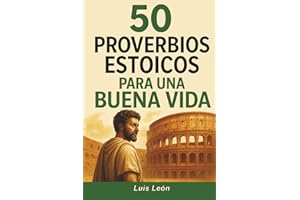 50 Proverbios Estoicos para una Buena Vida: Diario para Estoicos con Frases Inspiradoras sobre el Memento Mori, la Sabiduría,