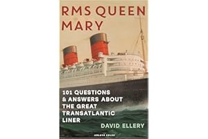 RMS Queen Mary: 101 Questions and Answers About the Great Transatlantic Liner