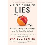 A Field Guide to Lies: Critical Thinking with Statistics and the Scientific Method